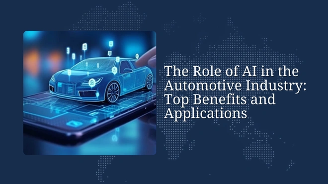 The Role of AI in the Automotive Industry: Top Benefits and Applications
